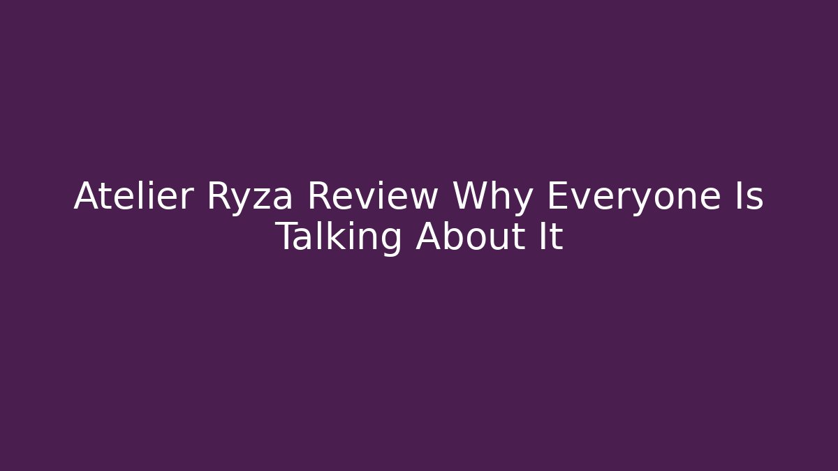 Atelier Ryza Review Why Everyone Is Talking About It