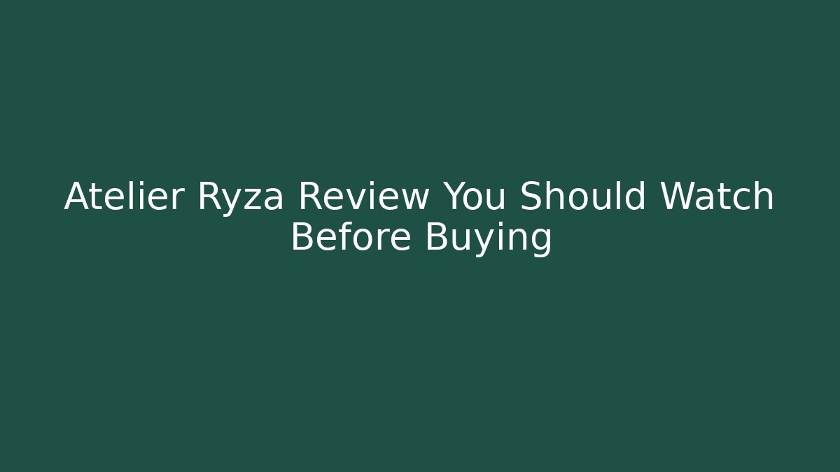 Atelier Ryza Review You Should Watch Before Buying