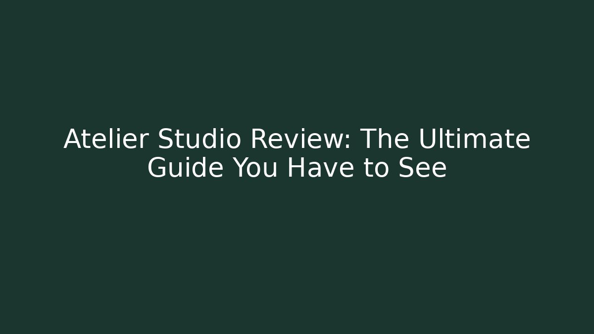 Atelier Studio Review: The Ultimate Guide You Have to See
