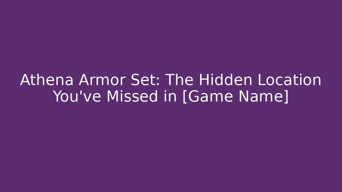 Athena Armor Set: The Hidden Location You've Missed in [Game Name]