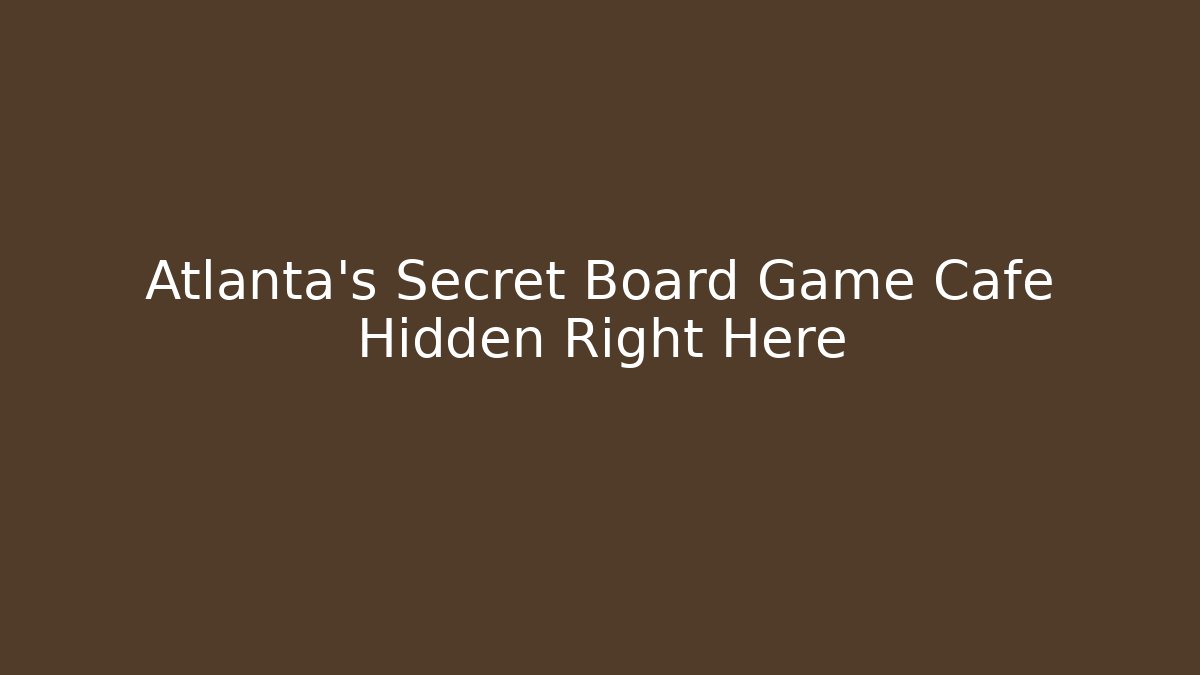 Atlanta's Secret Board Game Cafe Hidden Right Here