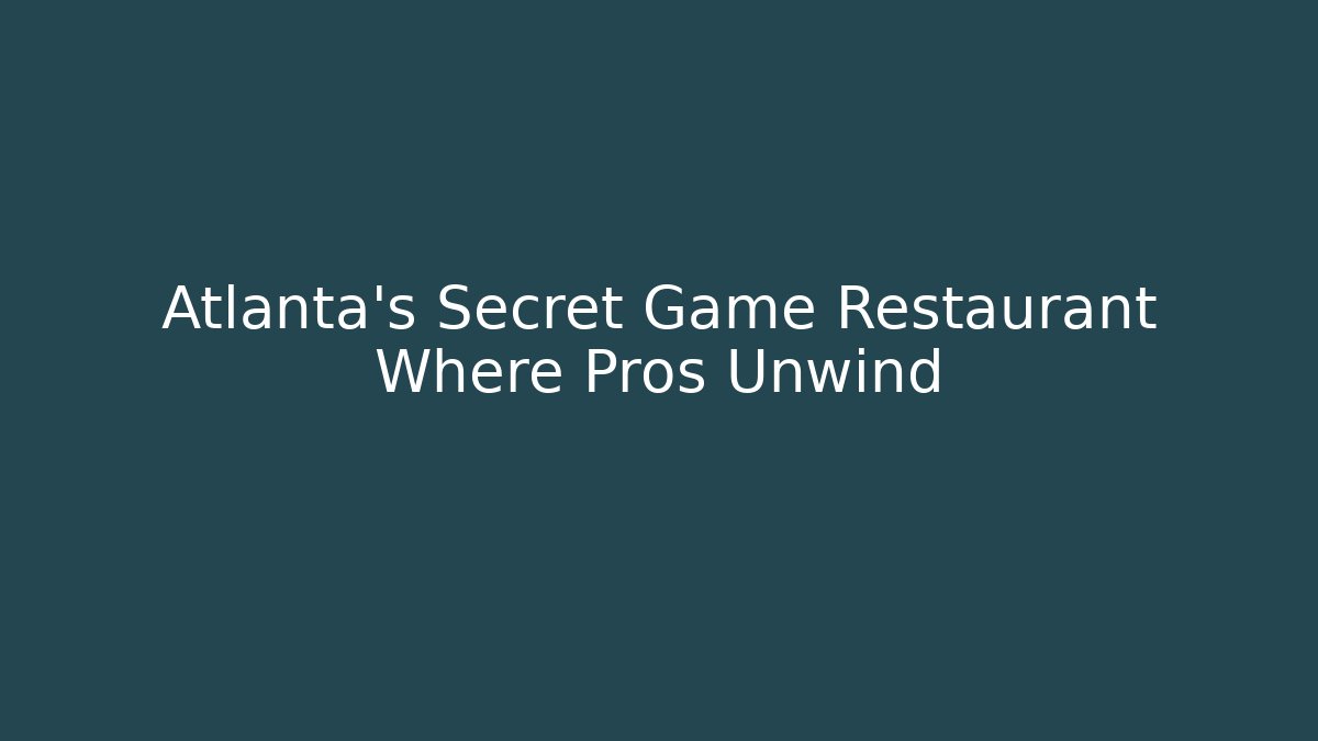 Atlanta's Secret Game Restaurant Where Pros Unwind