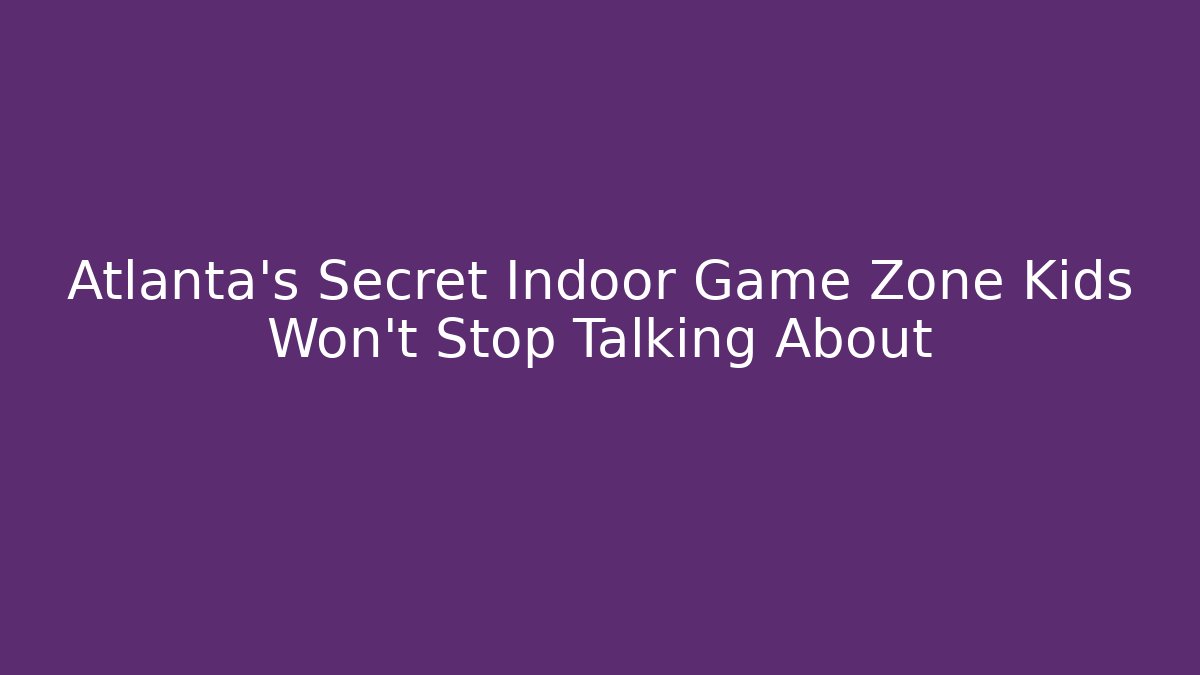 Atlanta's Secret Indoor Game Zone Kids Won't Stop Talking About
