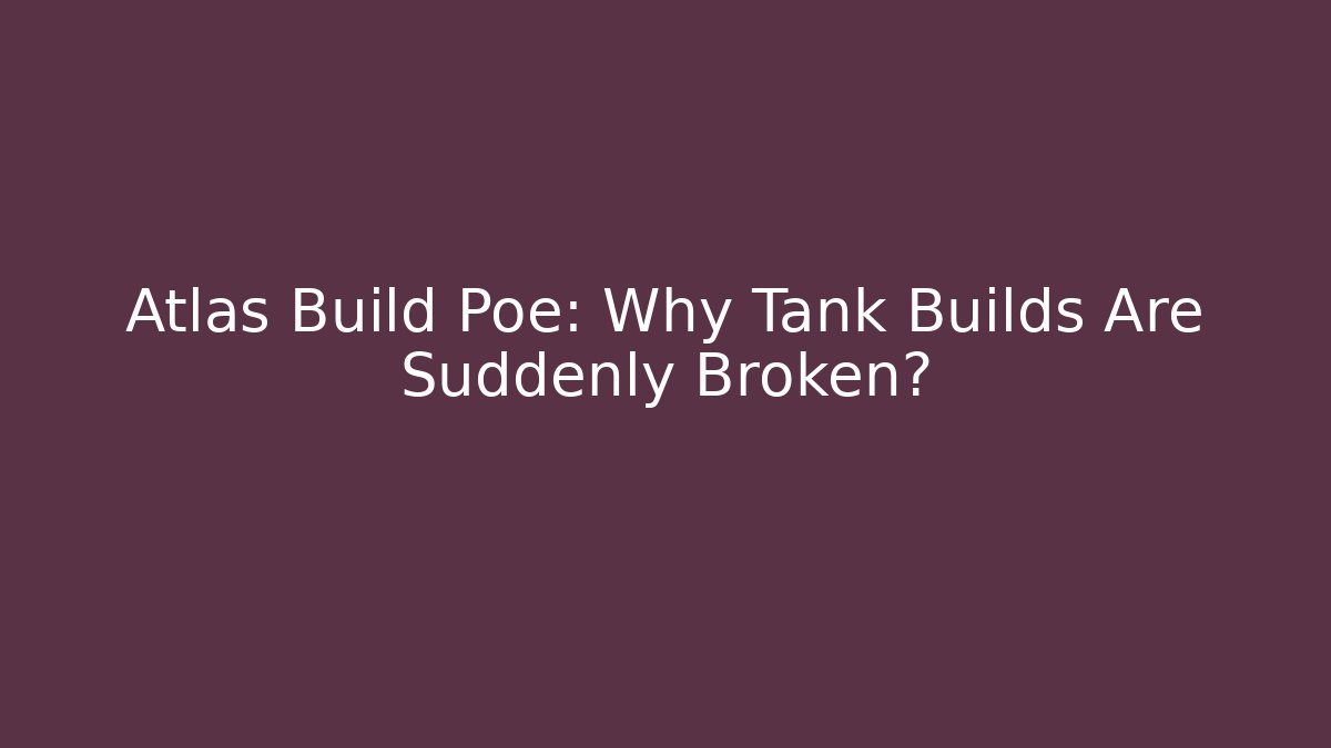 Atlas Build Poe: Why Tank Builds Are Suddenly Broken?