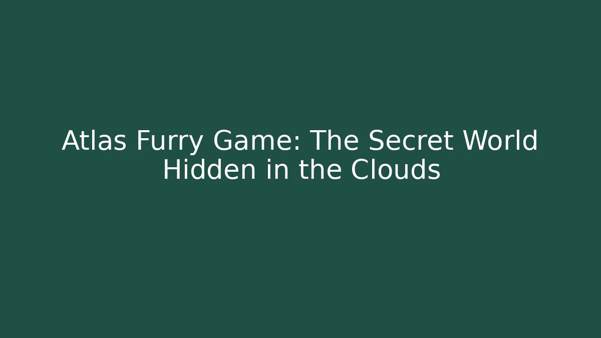 Atlas Furry Game: The Secret World Hidden in the Clouds