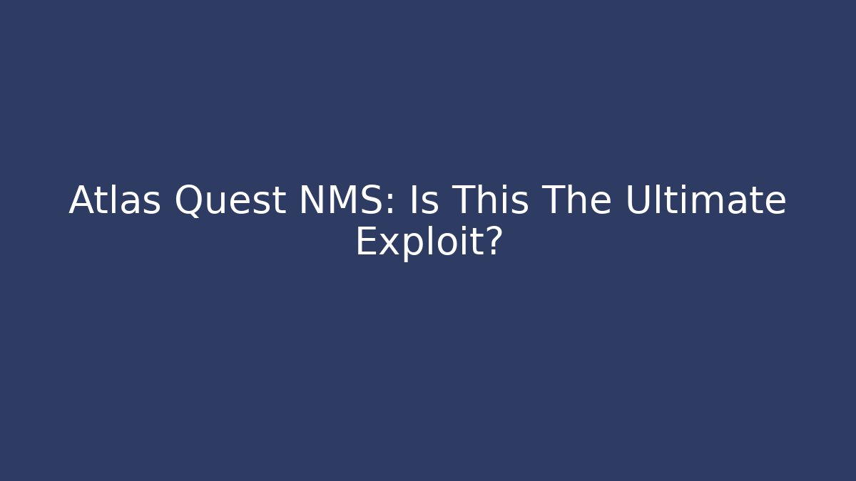 Atlas Quest NMS: Is This The Ultimate Exploit? - Critter Realm