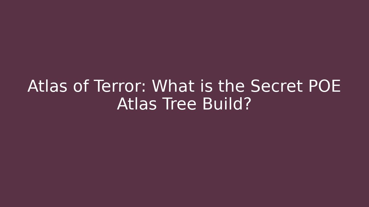 Atlas of Terror: What is the Secret POE Atlas Tree Build?