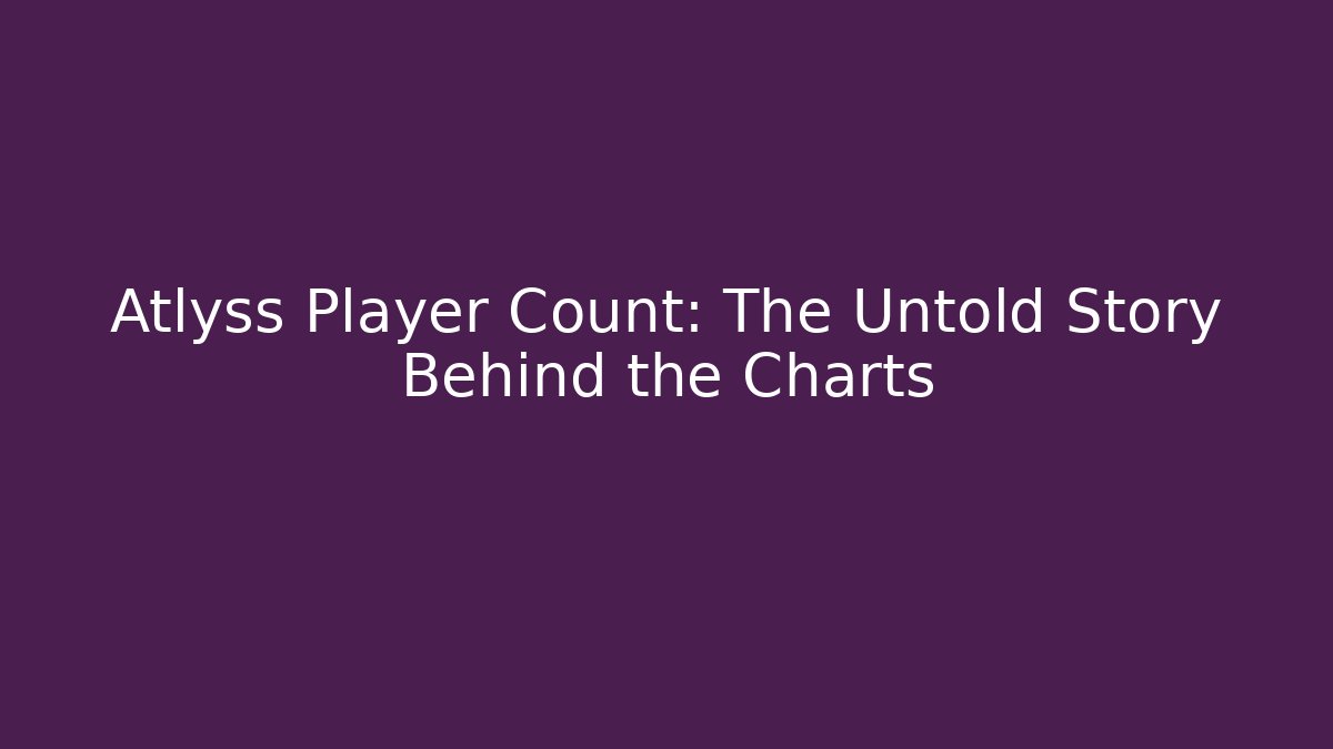 Atlyss Player Count: The Untold Story Behind the Charts