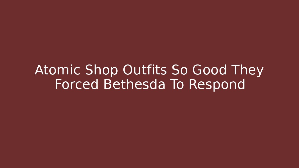 Atomic Shop Outfits So Good They Forced Bethesda To Respond