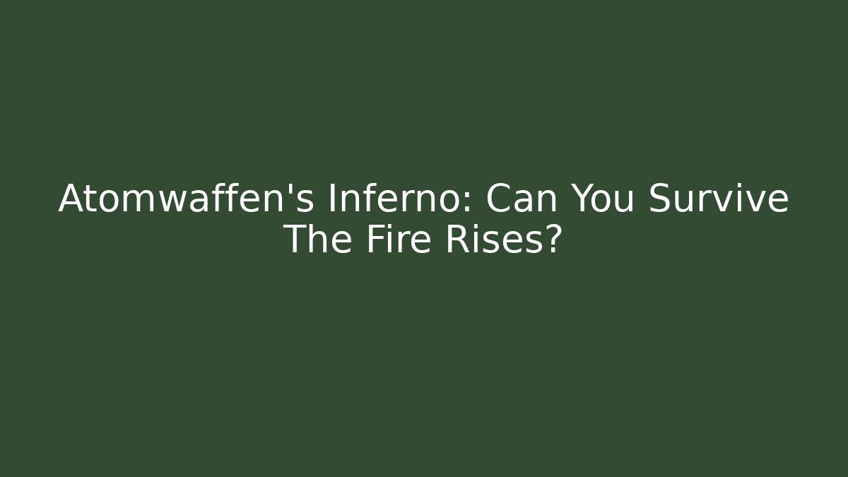 Atomwaffen's Inferno: Can You Survive The Fire Rises?