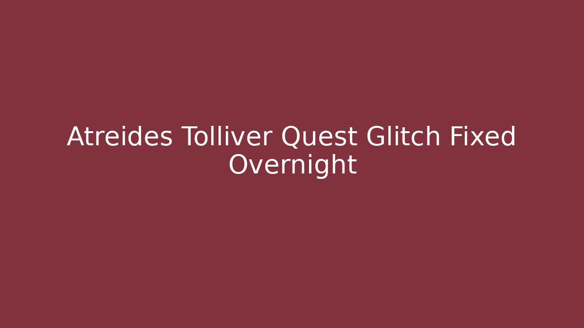 Atreides Tolliver Quest Glitch Fixed Overnight - Critter Realm