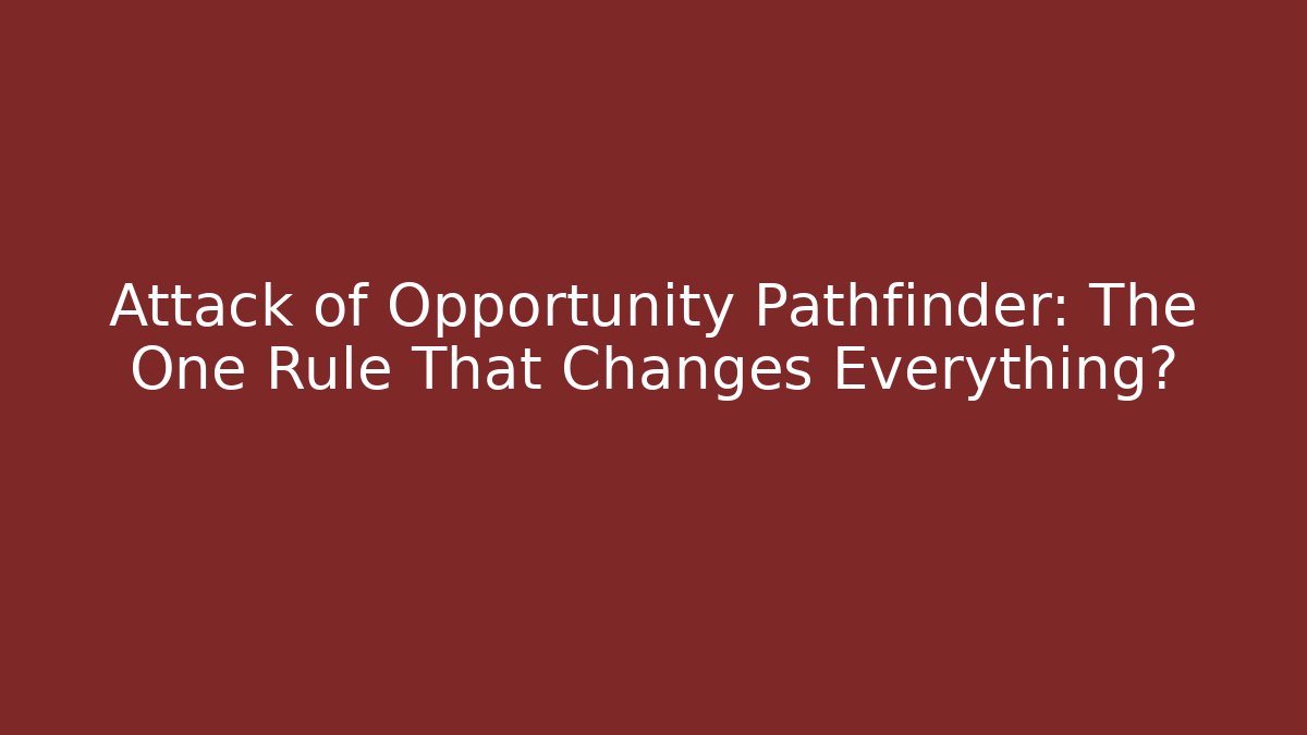 Attack of Opportunity Pathfinder: The One Rule That Changes Everything?