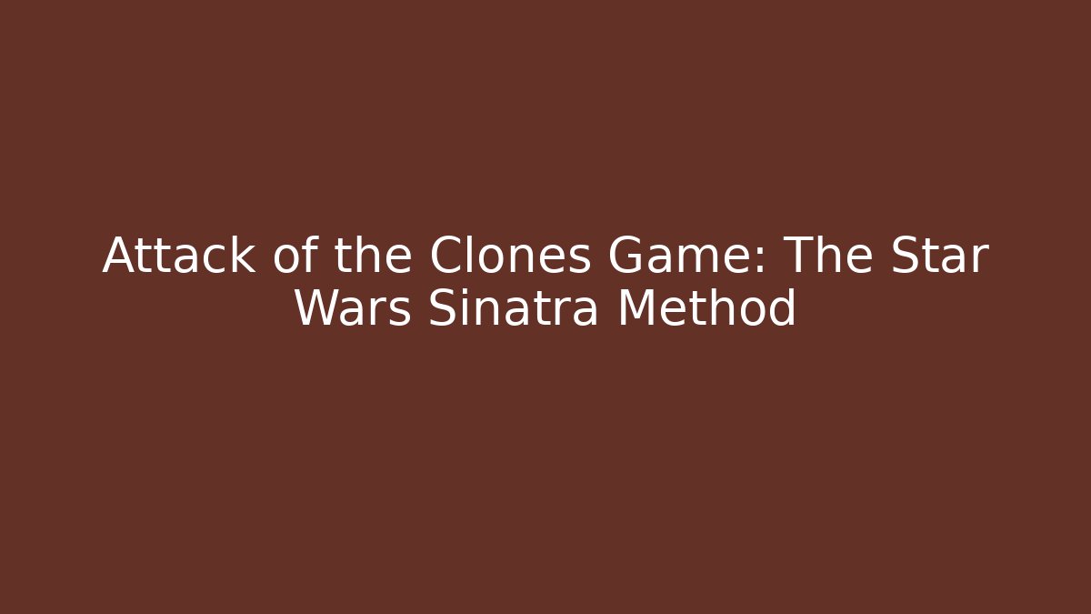 Attack of the Clones Game: The Star Wars Sinatra Method - Critter Realm