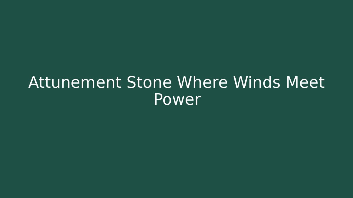 Attunement Stone Where Winds Meet Power