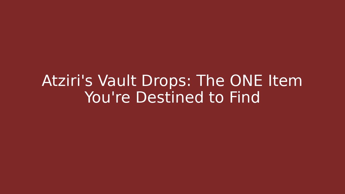 Atziri's Vault Drops: The ONE Item You're Destined to Find