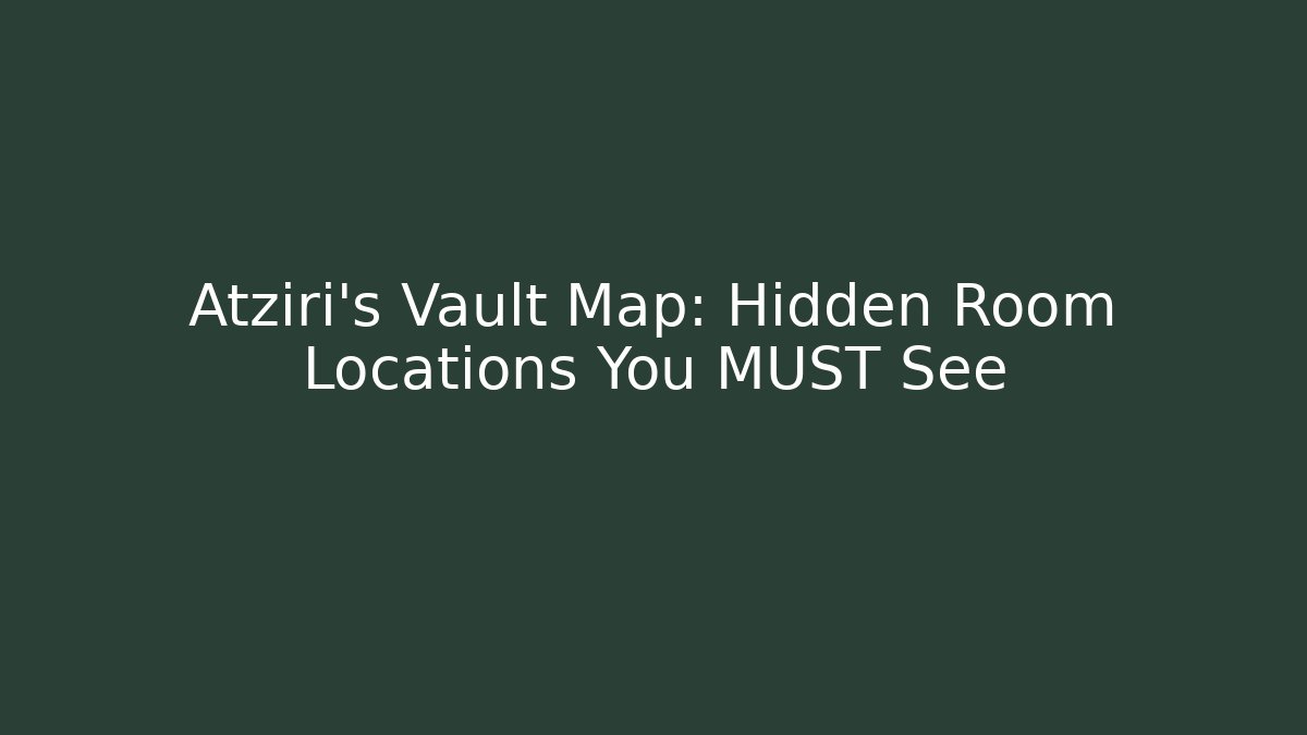 Atziri's Vault Map: Hidden Room Locations You MUST See