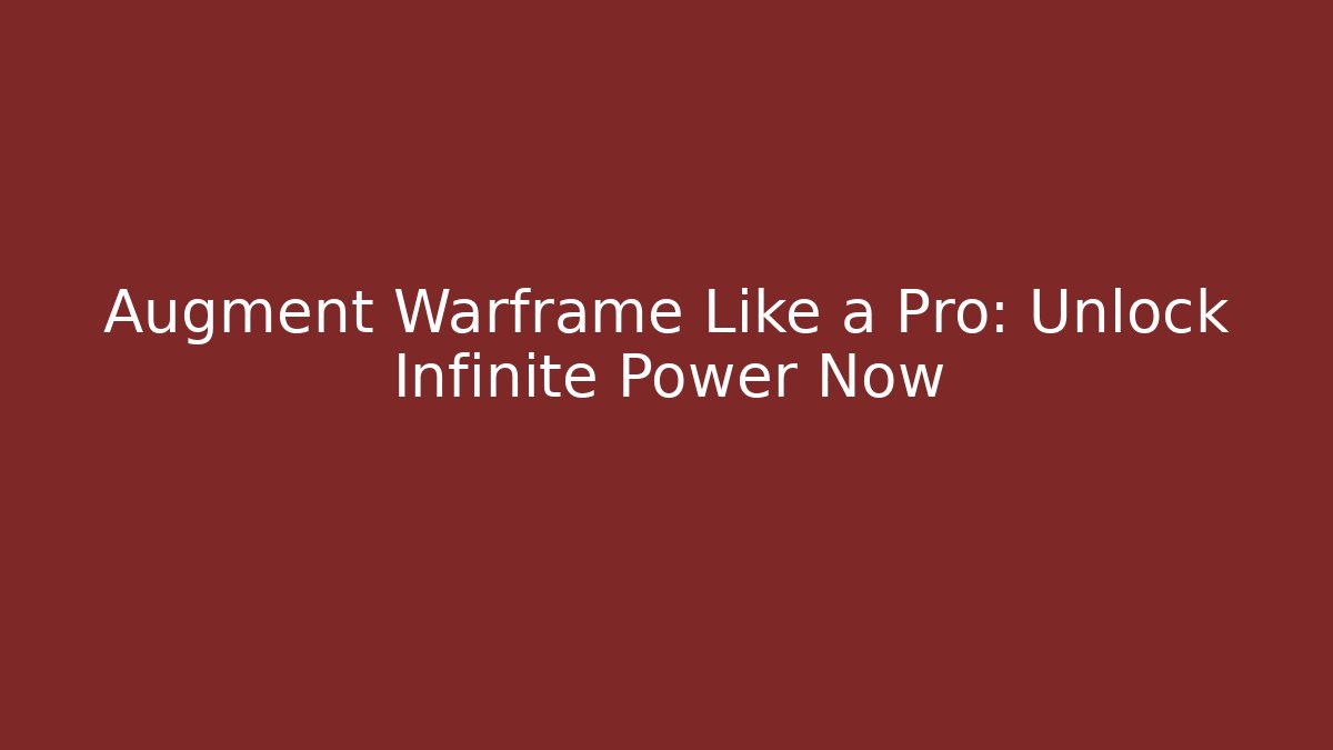 Augment Warframe Like a Pro: Unlock Infinite Power Now - Critter Realm