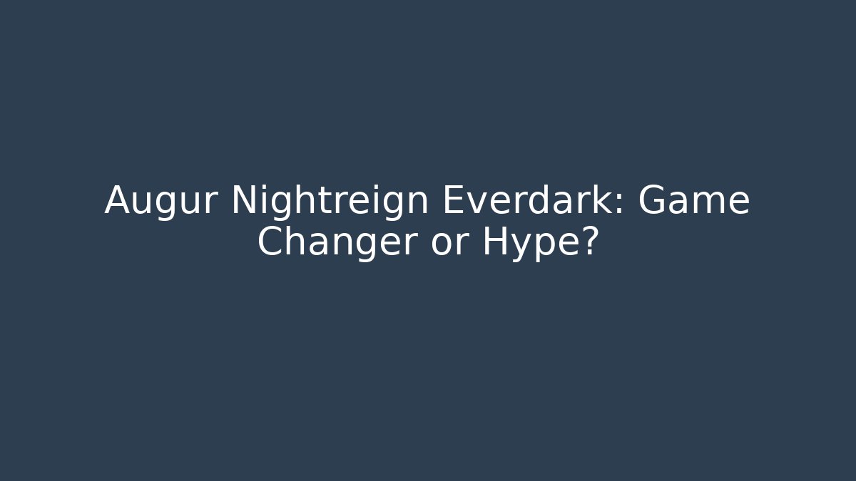 Augur Nightreign Everdark: Game Changer or Hype?