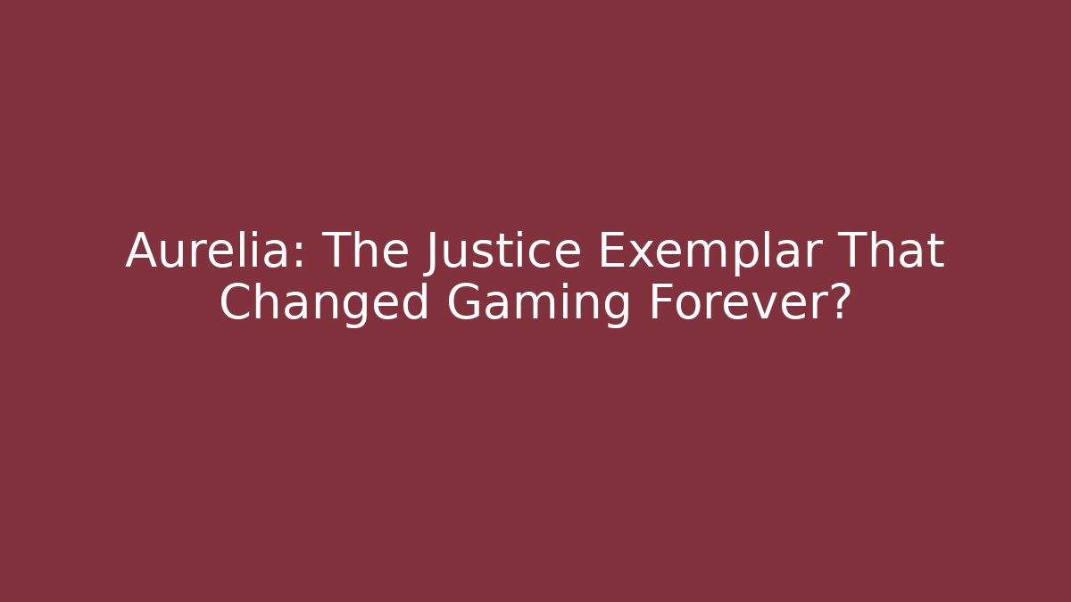 Aurelia: The Justice Exemplar That Changed Gaming Forever? - Critter Realm
