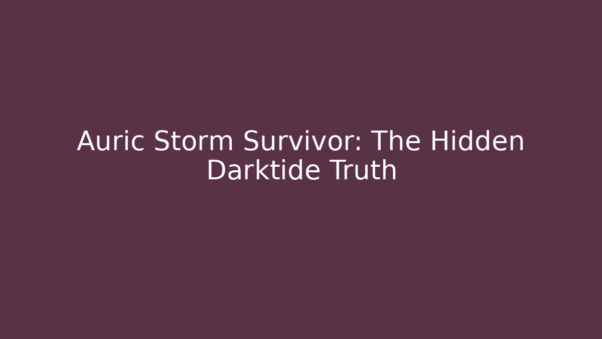 Auric Storm Survivor: The Hidden Darktide Truth - Critter Realm