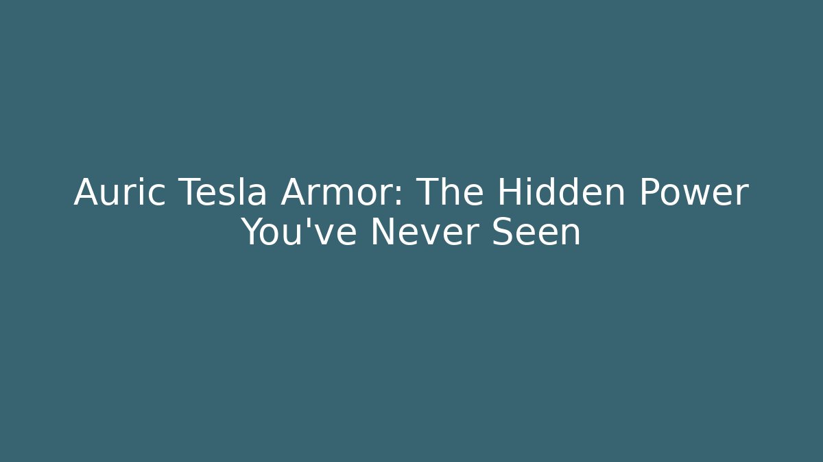 Auric Tesla Armor: The Hidden Power You’ve Never Seen