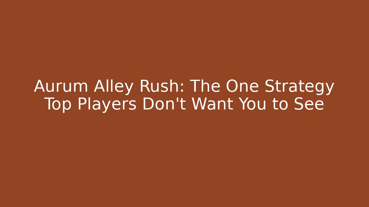 Aurum Alley Rush: The One Strategy Top Players Don't Want You to See