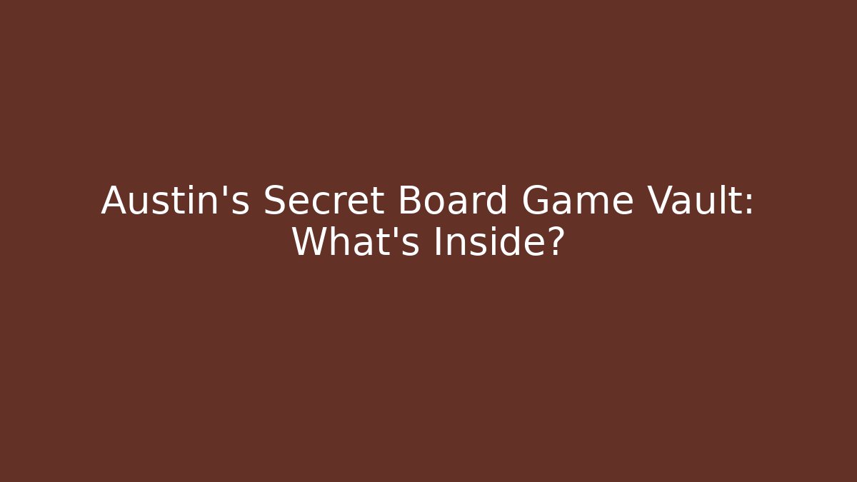 Austin's Secret Board Game Vault: What's Inside?