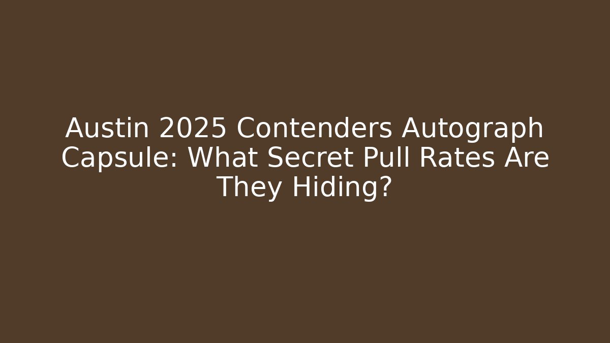 Austin 2025 Contenders Autograph Capsule: What Secret Pull Rates Are They Hiding?