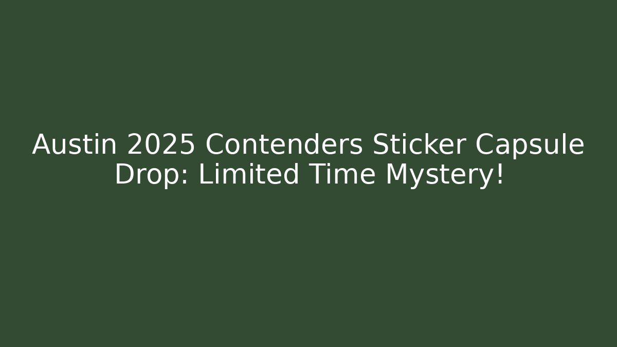 Austin 2025 Contenders Sticker Capsule Drop: Limited Time Mystery!