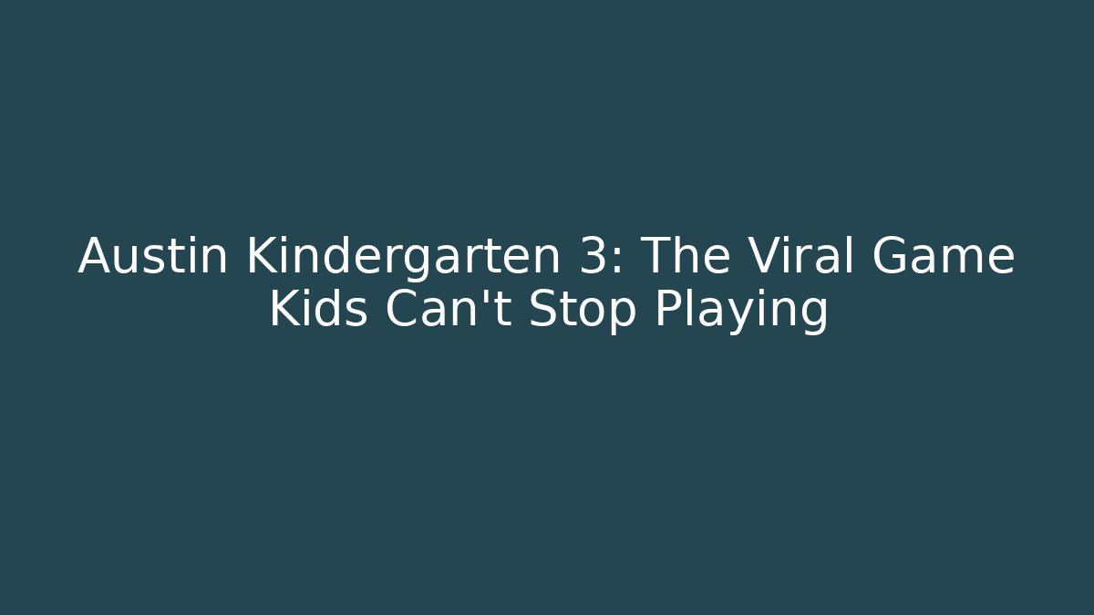 Austin Kindergarten 3: The Viral Game Kids Can't Stop Playing