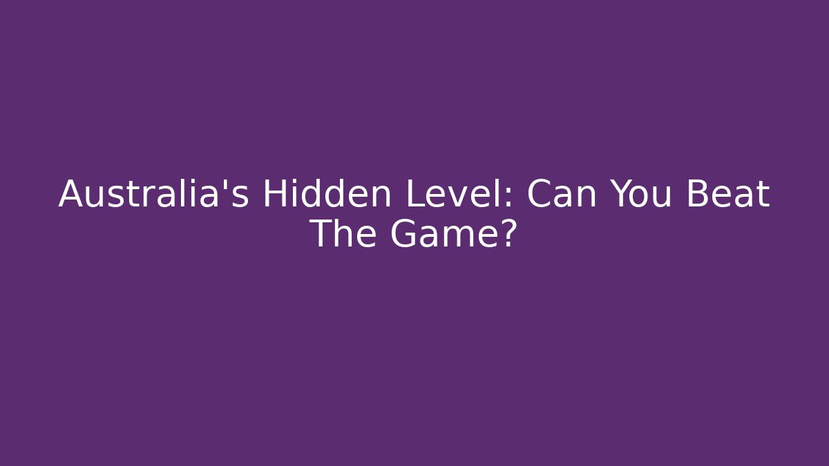 Australia's Hidden Level: Can You Beat The Game?