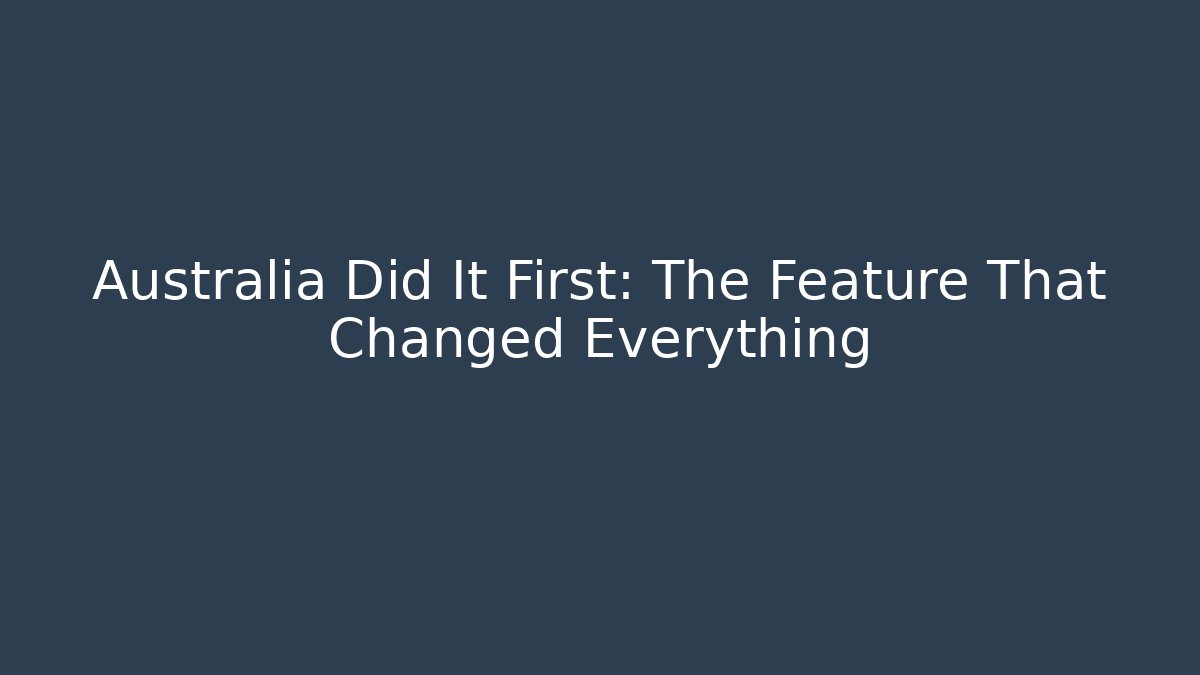 Australia Did It First: The Feature That Changed Everything - Critter Realm