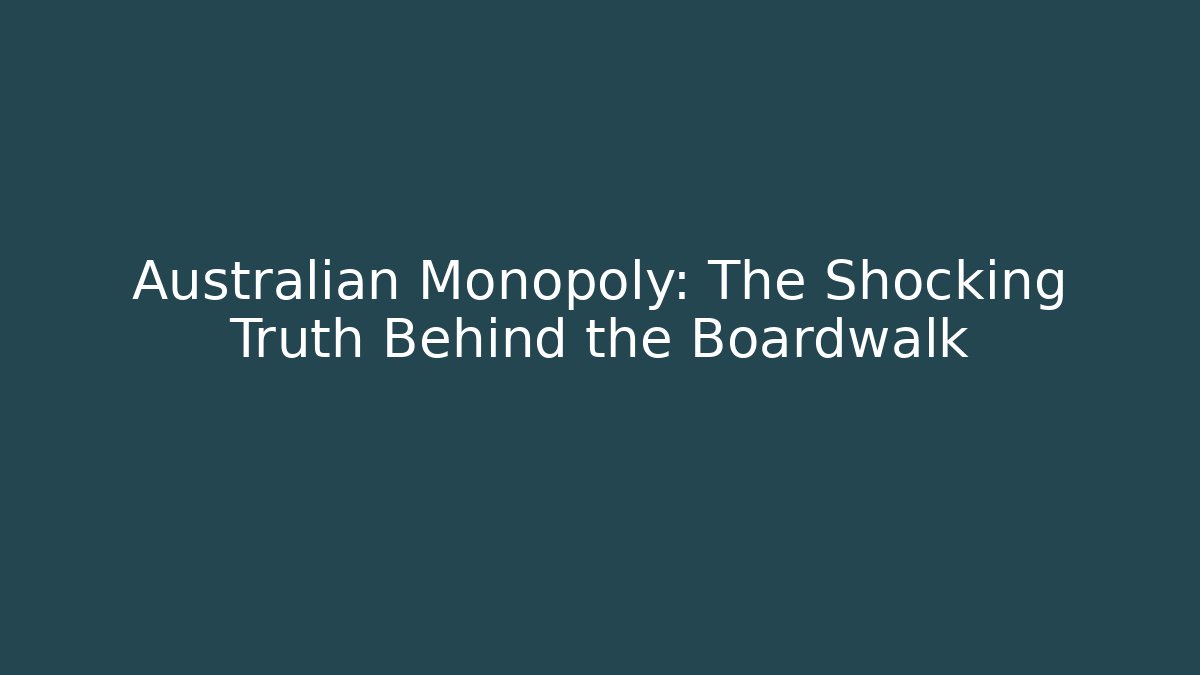 Australian Monopoly: The Shocking Truth Behind the Boardwalk