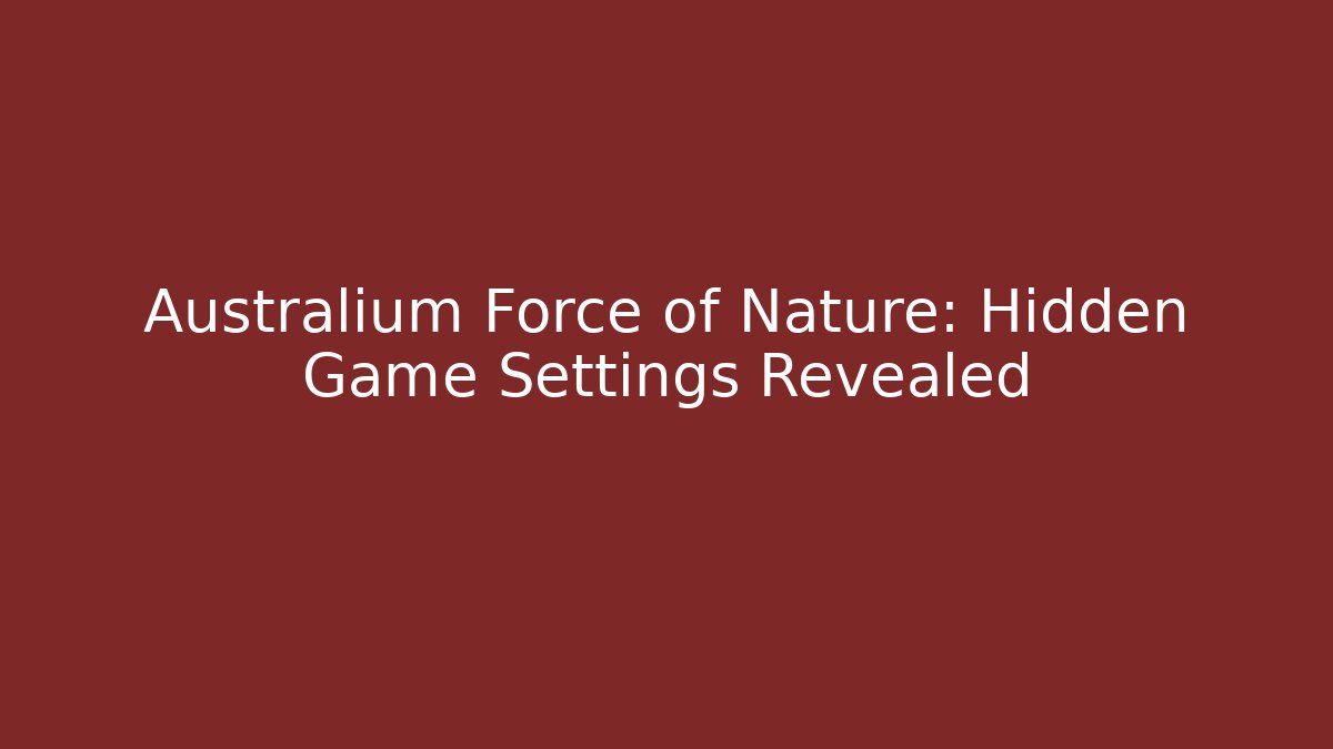 Australium Force of Nature: Hidden Game Settings Revealed