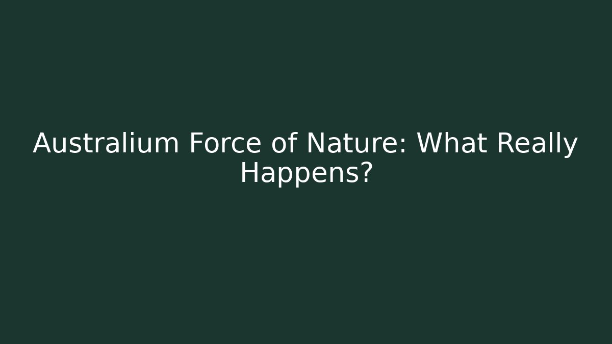 Australium Force of Nature: What Really Happens?