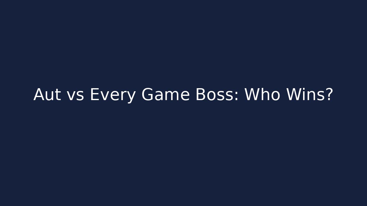 Aut vs Every Game Boss: Who Wins?