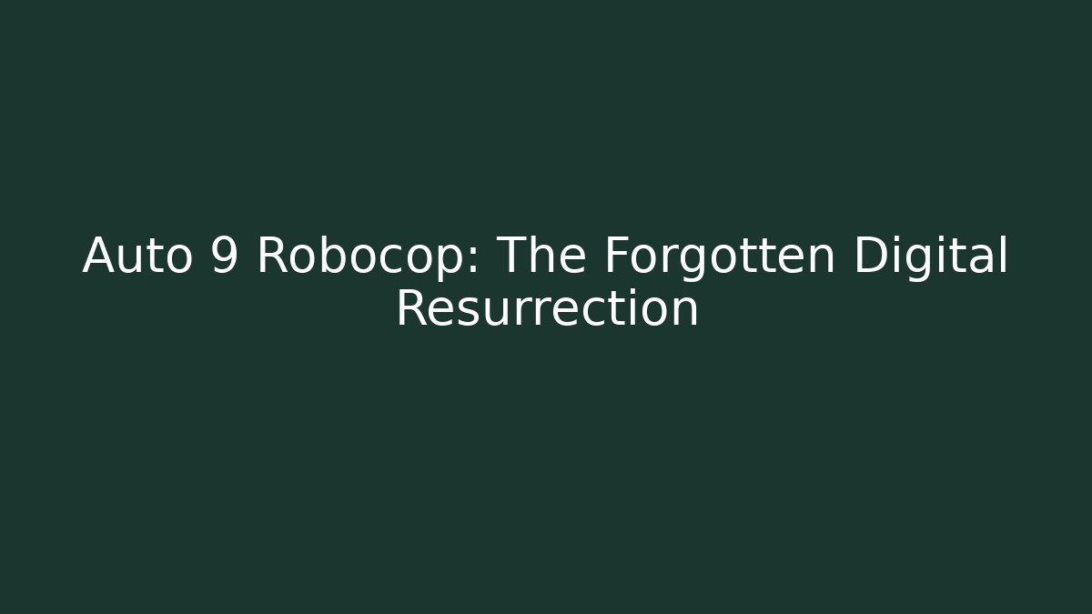 Auto 9 Robocop: The Forgotten Digital Resurrection