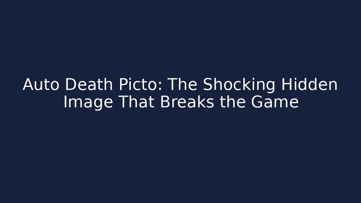 Auto Death Picto: The Shocking Hidden Image That Breaks the Game