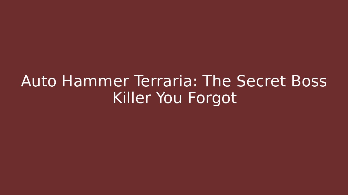 Auto Hammer Terraria: The Secret Boss Killer You Forgot