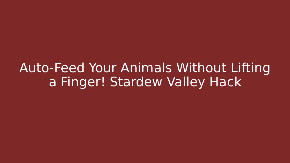 Auto-Feed Your Animals Without Lifting a Finger! Stardew Valley Hack
