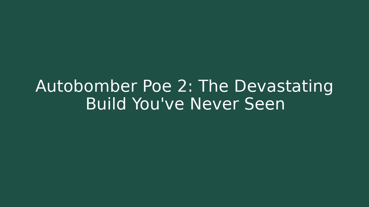 Autobomber Poe 2: The Devastating Build You’ve Never Seen - Critter Realm