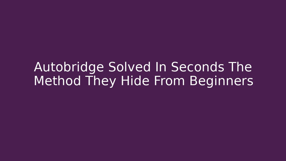 Autobridge Solved In Seconds The Method They Hide From Beginners