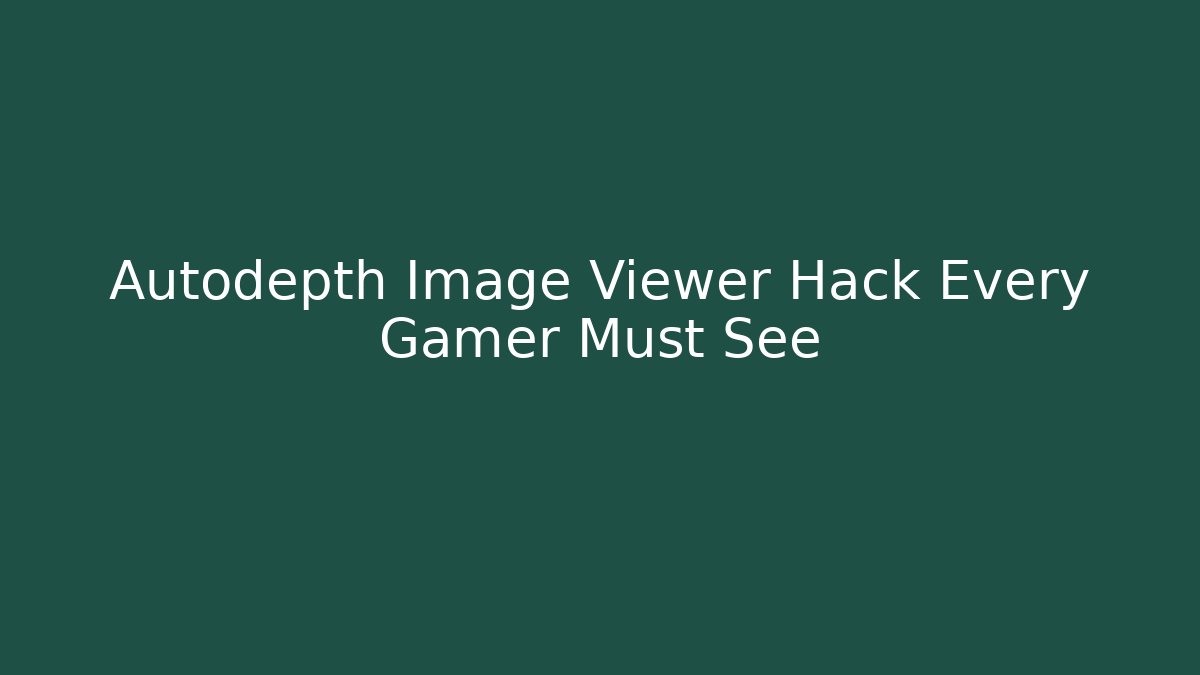 Autodepth Image Viewer Hack Every Gamer Must See - Critter Realm