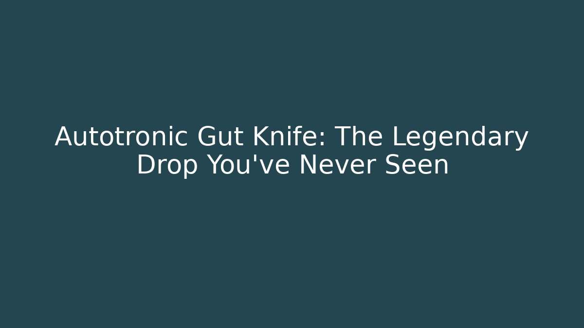 Autotronic Gut Knife: The Legendary Drop You've Never Seen