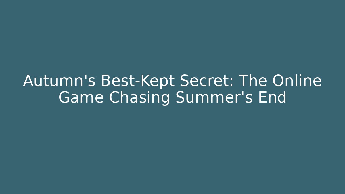 Autumn's Best-Kept Secret: The Online Game Chasing Summer's End