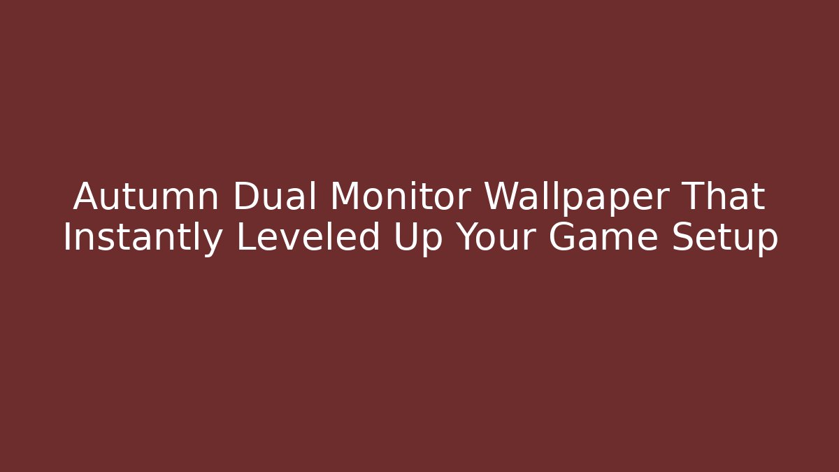 Autumn Dual Monitor Wallpaper That Instantly Leveled Up Your Game Setup