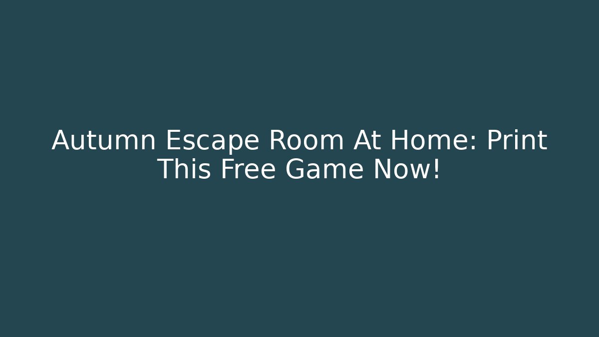 Autumn Escape Room At Home: Print This Free Game Now!