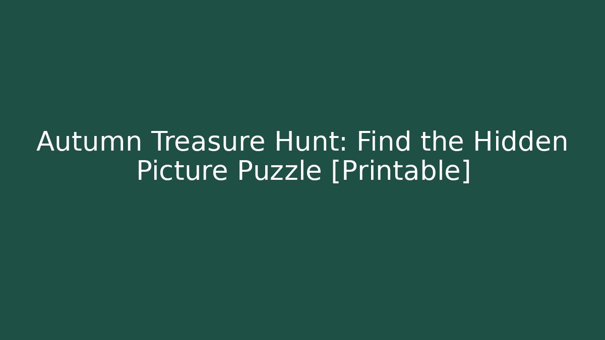 Autumn Treasure Hunt: Find the Hidden Picture Puzzle [Printable]