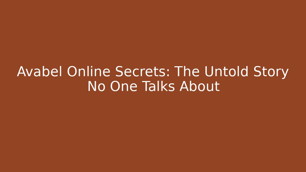 Avabel Online Secrets: The Untold Story No One Talks About