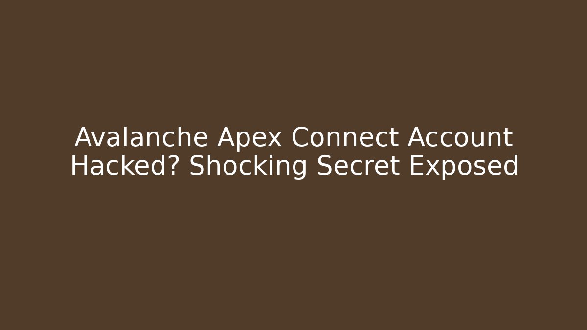 Avalanche Apex Connect Account Hacked? Shocking Secret Exposed - Critter Realm